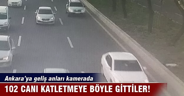 Canlı bombaların Ankara'ya geliş anı yakalandı