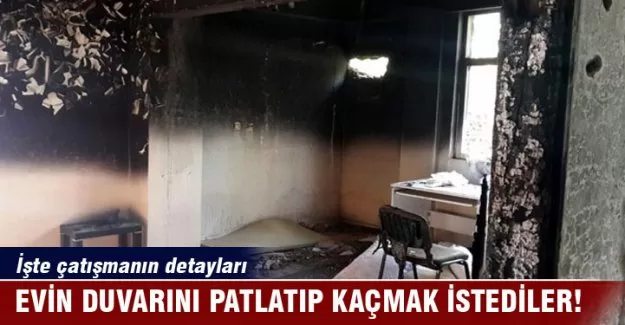 Evin duvarını patlatıp kaçmak istediler...