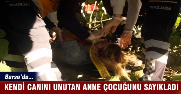 Bursa'da kendi canını unutan anne çocuğunu sayıkladı