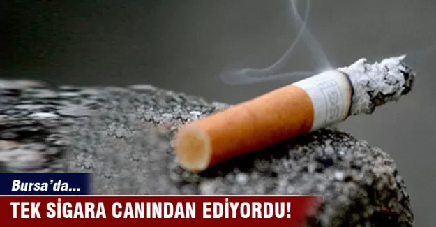 Bursa'da tek sigara canından ediyordu