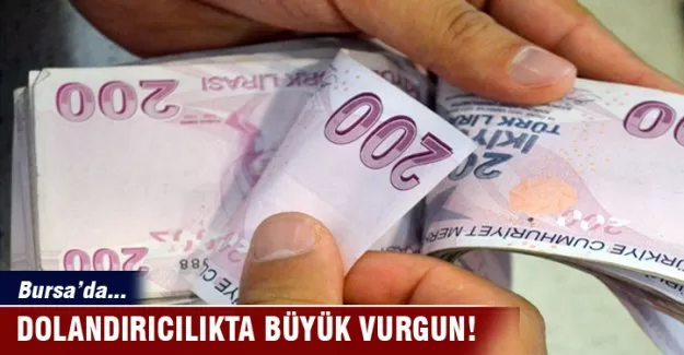 Bursa'da dolandırıcılıkta büyük vurgun