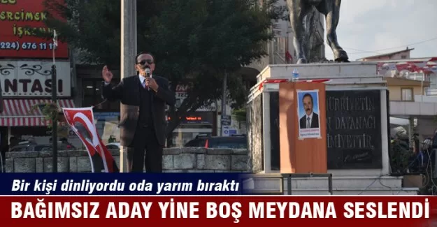 Bursa'nın bağımsız adayı boş meydana seslendi