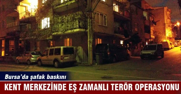 Bursa'da eş zamanlı terör operasyonu