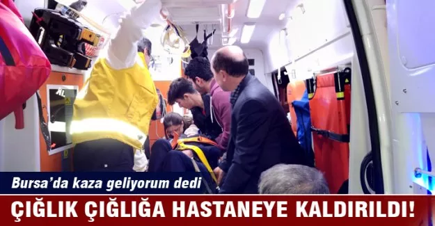 Bursa'da dakikalarca acıdan kıvrandı