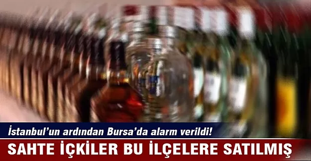 Sahte içkiler bu ilçelere satılmış!