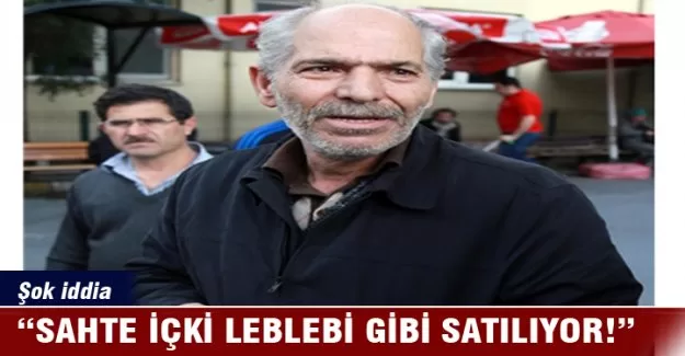 Şok iddia: Sahte içki leblebi gibi satılıyor