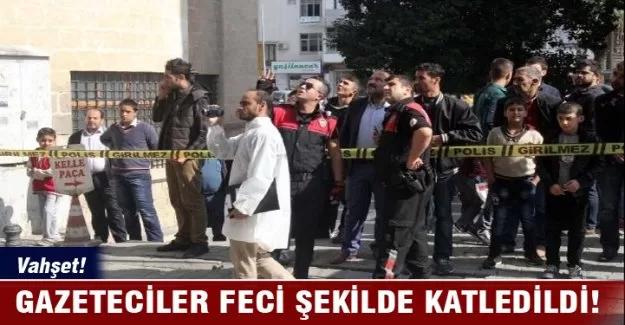 Şanlıurfa'da vahşet! İki gazeteci boğazı kesilerek öldürüldü!