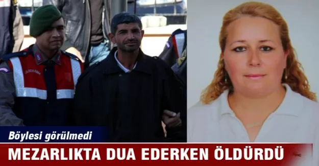 Mezarlıkta dua ederken öldürdü!