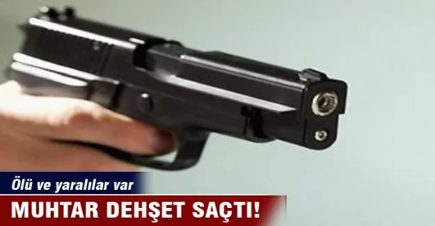 Muhtar dehşet saçtı