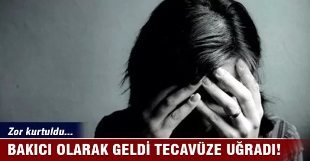 Bakıcı olarak geldi tecavüze uğradı