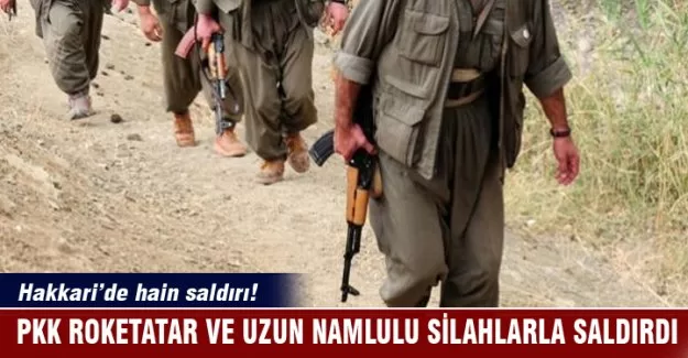 Hakkari'de PKK roketatar ve uzun namlulu silahlarla saldırdı