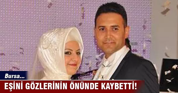 Eşini gözlerinin önünde kaybetti!