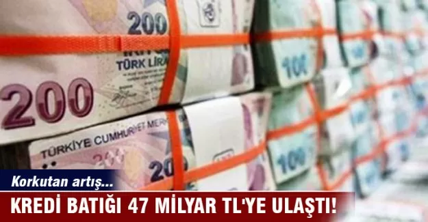 Kredi batığı 47 milyar TL'ye ulaştı