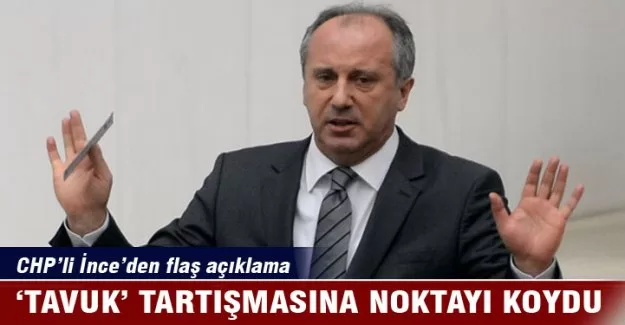 Muharrem İnce 'tavuk' tartışmalarına son noktayı koydu