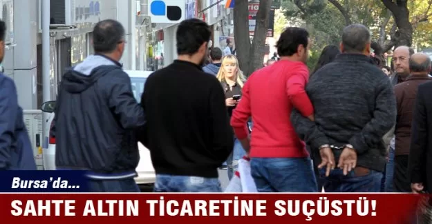 Sahte altın ticaretine suçüstü!