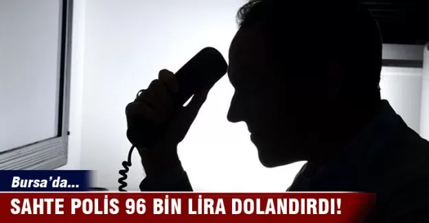 Bursa'da sahte polis 96 bin lira dolandırdı