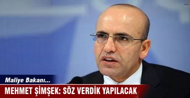 Şimşek: Söz verdik yapılacak