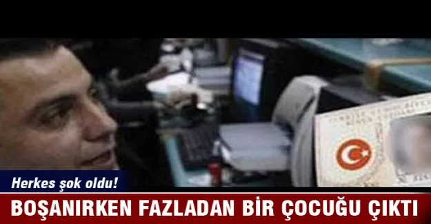 Boşanırken fazladan bir çocuğu çıktı