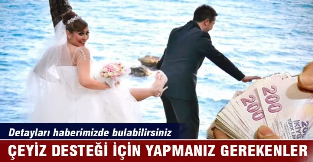 Çeyiz desteği almak isteyenlerin yapması gerekenler