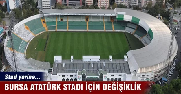 Bursa Atatürk Stadı için değişiklik