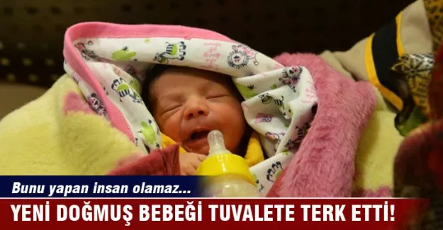 Tuvalette terk edilmiş bebek bulundu