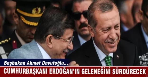 Başbakan Davutoğlu Cumhurbaşkanı Erdoğan'ın geleneğini sürdürecek
