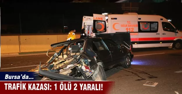 Bursa'da trafik kazası: 1 ölü 2 yaralı