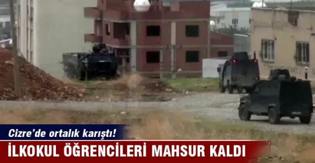 Cizre'de ortalık karıştı! İlkokul öğrencileri mahsur kaldı