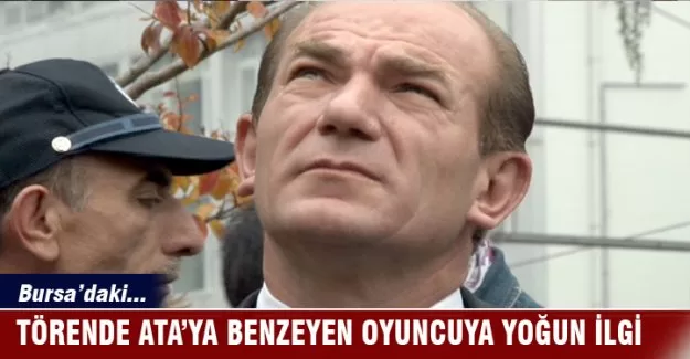 Bursa'daki törende Ata'ya benzeyen oyuncuya yoğun ilgi