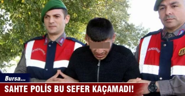 Bursa'da sahte polis bu kez suçüstü yakalandı