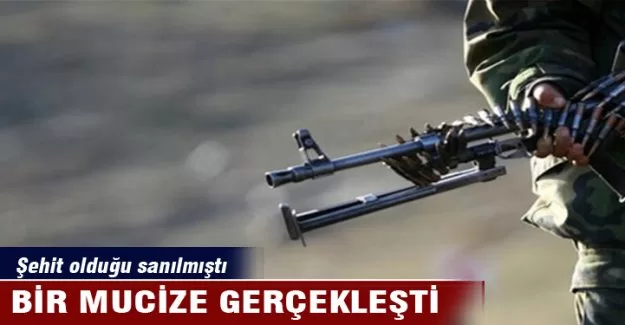 Şehit olduğu sanıldı, bir mucize gerçekleşti