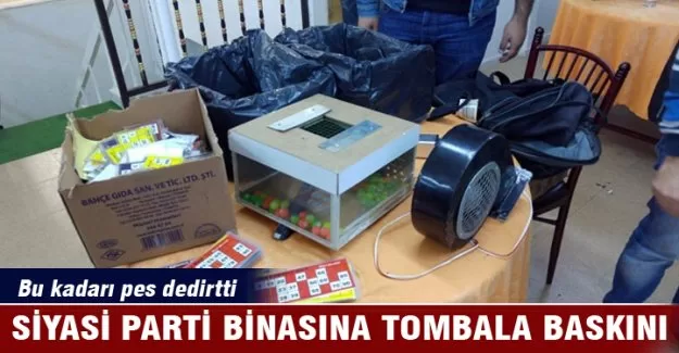 Siyasi parti binasına tombala baskını