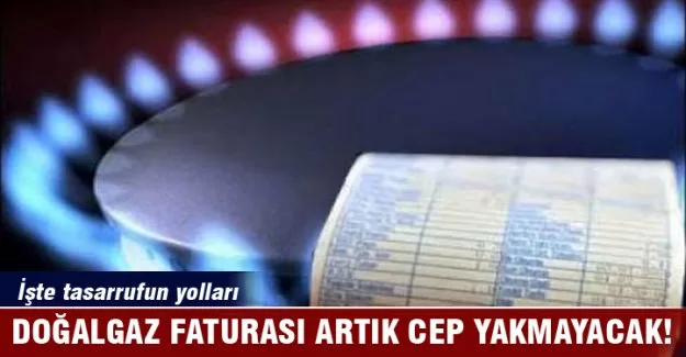 Doğalgaz faturaları artık cep yakmayacak!