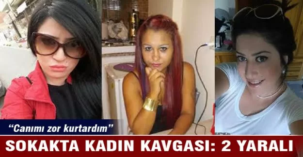 Sokakta kadın kavgası: 2 yaralı