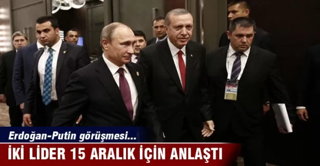 İki lider 15 Aralık için anlaştı