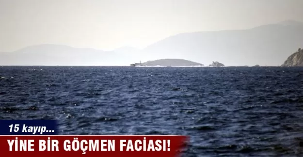 Göçmen teknesi battı: 15 kayıp !