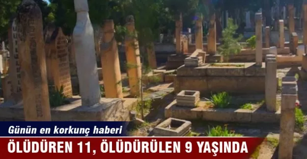 Öldüren 11, öldürülense 9 yaşında