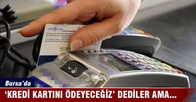 'Kredi kartını ödeyeceğiz' dediler ama...