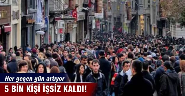 5 bin kişi işsiz kaldı!