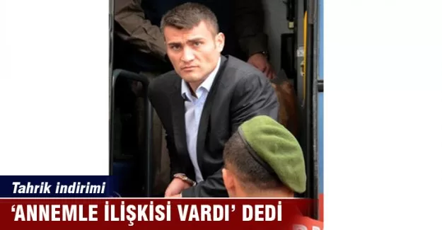 "Annemle ilişkisi vardı" dedi