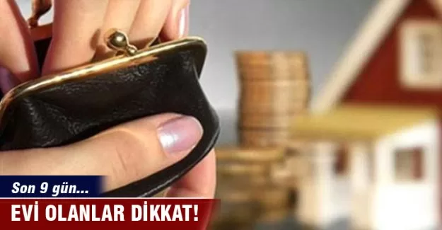 Evi olanlar dikkat! Son 9 gün