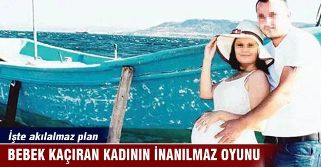 Bebek kaçıran kadının inanılmaz oyunu...