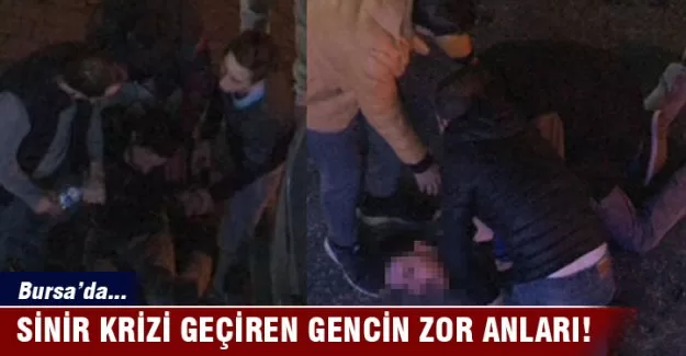 Sinir krizi geçiren gencin zor anları
