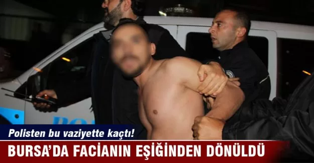 Polisten yarı çıplak vaziyette kaçtı!