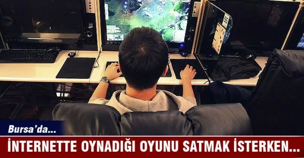 İnternette oynadığı oyunu satmak isterken...