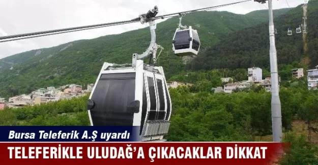 Teleferikle Uludağ’a çıkacaklar dikkat