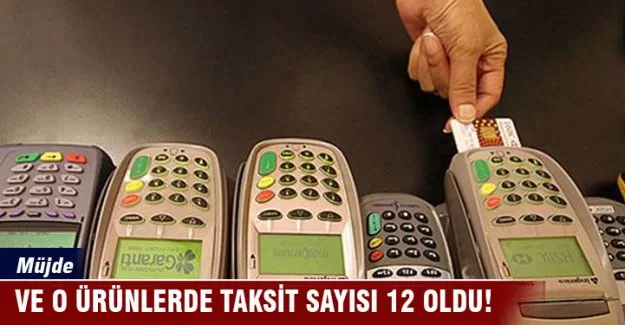 Ve o ürünlerde taksit sayısı 12 oldu!