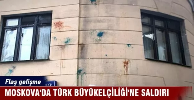 Moskova'da Türk Büyükelçiliği'ne saldırı
