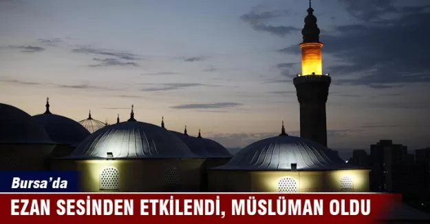 Ezan sesinden etkilendi, Müslüman oldu