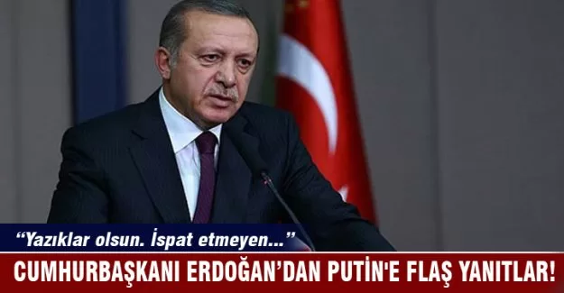 Cumhurbaşkanı Erdoğan'dan Putin'e flaş yanıtlar!